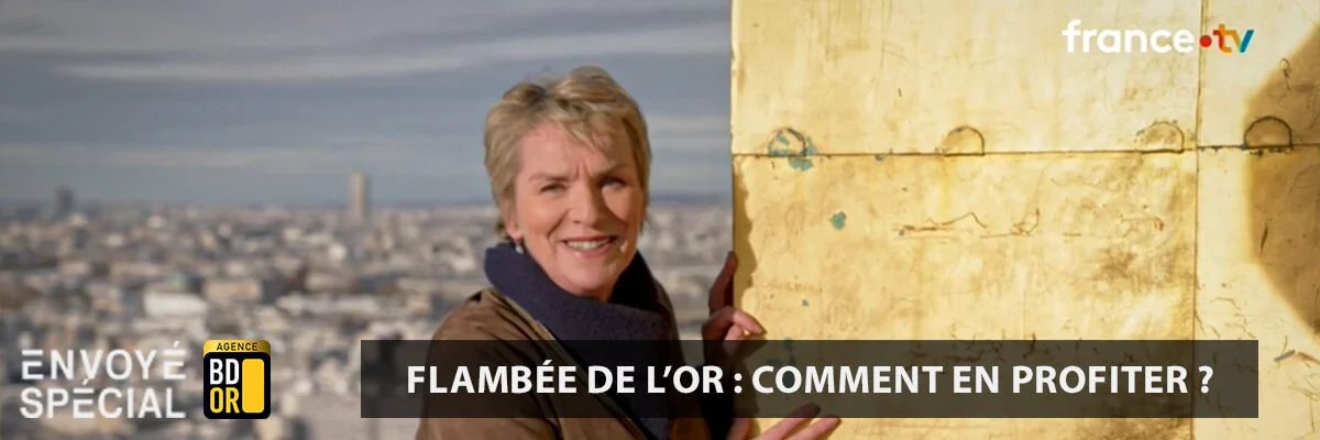 Flambée de l'or - Comment en profiter Flambée de l'or - Comment en profiter